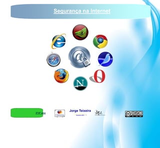 Segurança na Internet




                 Jorge Teixeira
3º/4º ano
                    Novembro 2011
                     fevereiro 2012
 