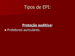 Tipos de EPI:Proteção auditiva:Protetores auriculares.