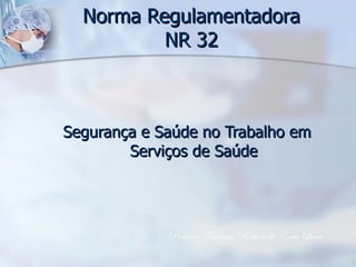 Norma Regulamentadora NR 32 ,[object Object],Professor Francisco Robson da Costa Lima 