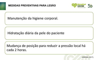 (ANVISA, 2017)
MEDIDAS PREVENTIVAS PARA LESÃO
 
