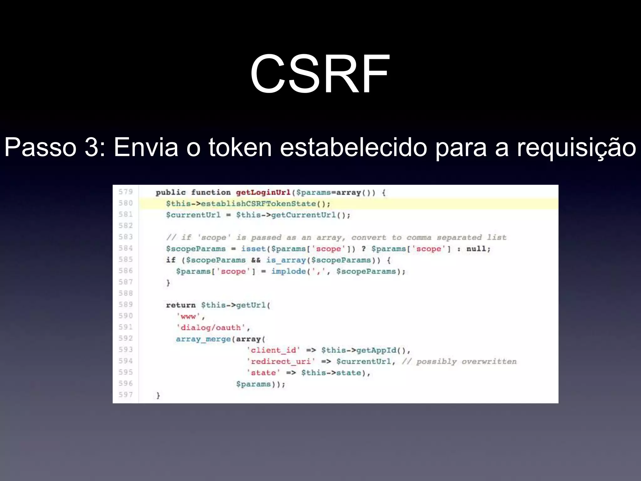 CSRF
Passo 3: Envia o token estabelecido para a requisição
 