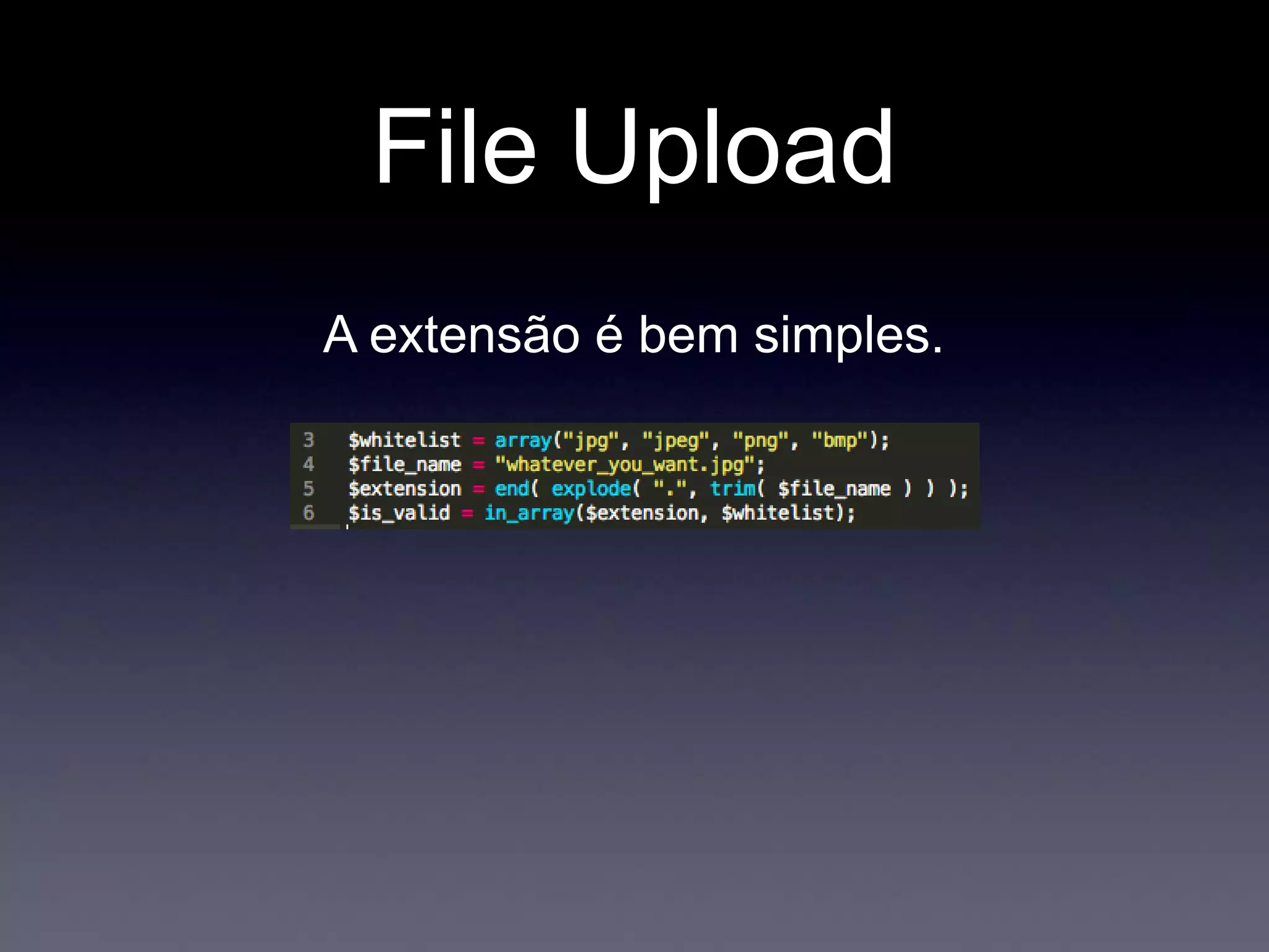 File Upload
A extensão é bem simples.
 