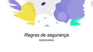 Regras de segurança
RODOVIÁRIA
©Thera2021
 