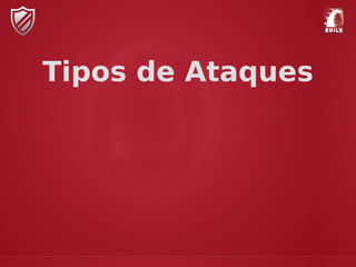 Tipos de Ataques
 