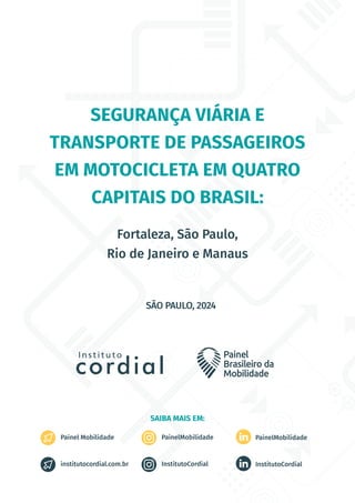 SÃO PAULO, 2024
Fortaleza, São Paulo,
Rio de Janeiro e Manaus
SEGURANÇA VIÁRIA E
TRANSPORTE DE PASSAGEIROS
EM MOTOCICLETA ...