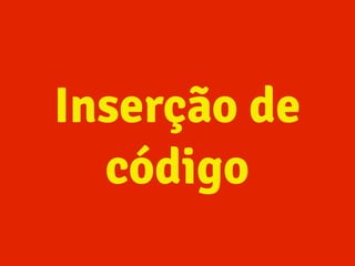 Inserção de
código
 