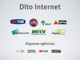Dito Internet
Algumas agências
 