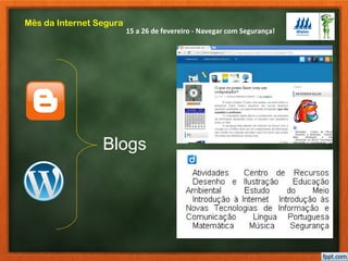 15 a 26 de fevereiro - Navegar com Segurança!
Mês da Internet Segura
Blogs
 