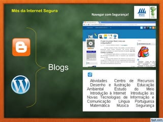 Navegar com Segurança!
Mês da Internet Segura
Blogs
 