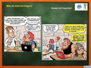 Navegar com Segurança!
Mês da Internet Segura
 