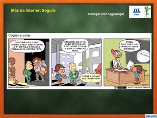 Navegar com Segurança!
Mês da Internet Segura
 