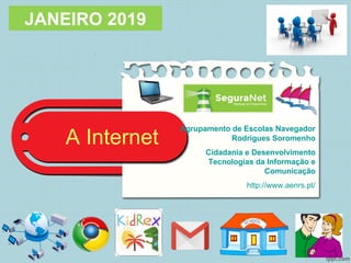 A Internet
JANEIRO 2019
Agrupamento de Escolas Navegador
Rodrigues Soromenho
Cidadania e Desenvolvimento
Tecnologias da Informação e
Comunicação
http://www.aenrs.pt/
 