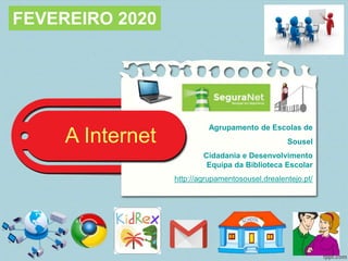 A Internet
FEVEREIRO 2020
Agrupamento de Escolas de
Sousel
Cidadania e Desenvolvimento
Equipa da Biblioteca Escolar
http://agrupamentosousel.drealentejo.pt/
 