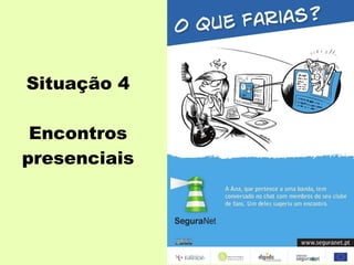 Situação 4 Encontros presenciais 