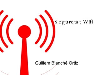 Seguretat Wifi Guillem Blanché Ortiz 