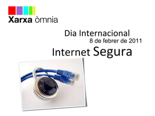 8 de febrer de 2011 Dia Internacional   Internet  Segura 