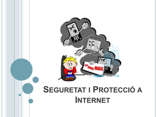 SEGURETAT I PROTECCIÓ A
      INTERNET
 
