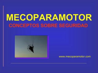 MECOPARAMOTOR CONCEPTOS SOBRE SEGURIDAD   www.mecoparamotor.com 