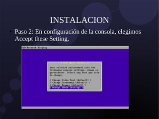 INSTALACION
● Paso 2: En configuración de la consola, elegimos
Accept these Setting.
 