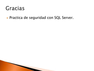 

Practica de seguridad con SQL Server.

 