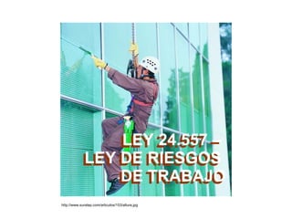 http://www.suratep.com/articulos/153/altura.jpg LEY 24.557 –  LEY DE RIESGOS  DE TRABAJO LEY 24.557 –  LEY DE RIESGOS  DE TRABAJO 