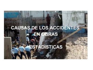 CAUSAS DE LOS ACCIDENTES  EN OBRAS ESTADISTICAS 