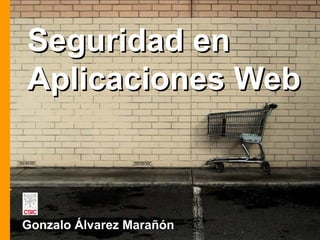 Seguridad en Aplicaciones Web Gonzalo Álvarez Marañón 