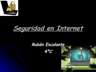 Seguridad en Internet Rubén Escalante 4ºC 