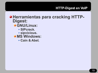HTTP-Digest en VoIP <ul><li>Herramientas para cracking HTTP-Digest: </li></ul><ul><ul><li>GNU/Linux: </li></ul></ul><ul><u...