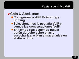 Captura de tráfico VoIP <ul><li>Cain & Abel, uso: </li></ul><ul><ul><li>Configuramos ARP Poisoning y Sniffing. </li></ul><...