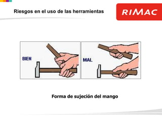 Forma de sujeción del mango
Riesgos en el uso de las herramientas
 