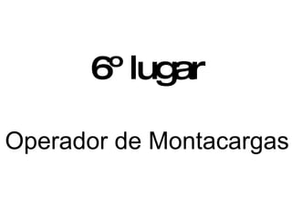 Operador de Montacargas 6º lugar 