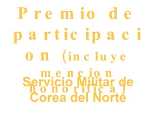 Premio de participacion  (incluye mencion honorifica) Servicio Militar de Corea del Norte 