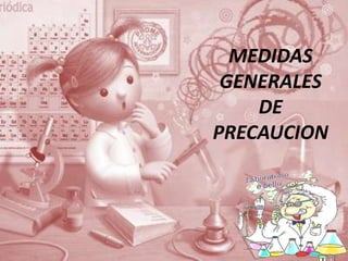MEDIDAS
 GENERALES
    DE
PRECAUCION
 