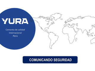 Cemento de calidad
Internacional
Perú
COMUNICANDO SEGURIDAD
 