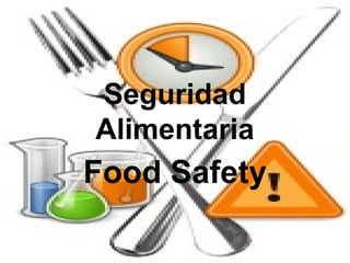 Seguridad
Alimentaria
Food Safety
 