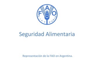 Seguridad Alimentaria

Representación de la FAO en Argentina.

 