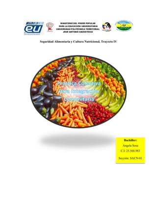 Seguridad Alimentaria y Cultura Nutricional, Trayecto IV
Bachiller:
Angela Sosa
C.I: 25.568.983
Sección: SACN-01
 