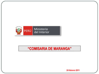 “COMISARIA DE MARANGA”
24 febrero 2011
 