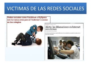 VICTIMAS DE LAS REDES SOCIALES

 