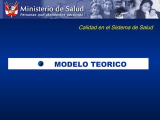 Calidad en el Sistema de Salud
MODELO TEORICOMODELO TEORICO
 