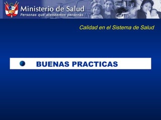 BUENAS PRACTICASBUENAS PRACTICAS
Calidad en el Sistema de Salud
 