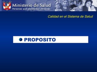 PROPOSITOPROPOSITO
Calidad en el Sistema de Salud
 