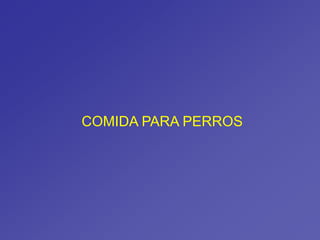 COMIDA PARA PERROS
 
