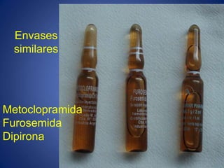 Metoclopramida
Furosemida
Dipirona
Envases
similares
 