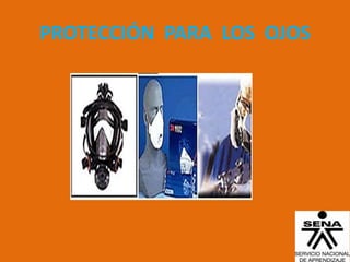 PROTECCIÓN PARA LOS OJOS
 