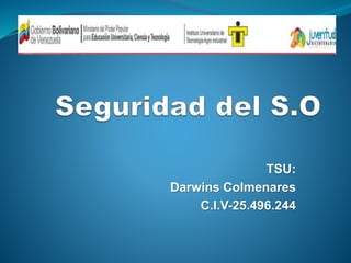 TSU:
Darwins Colmenares
C.I.V-25.496.244
 