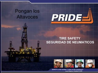 1
TIRE SAFETY
SEGURIDAD DE NEUMATICOS
SAFETY is the number 1 value of the company!!!
Louis Raspino, President & CEO
Pongan los
Altavoces
 