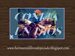 www.hermanoslibresdepecado.blogspot.com
 
