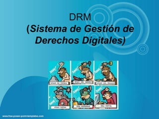DRM
(Sistema de Gestión de
Derechos Digitales)
 